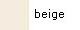 beige